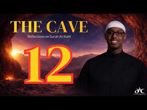 The Cave - Reflections on Surah Al-Kahf (Episode 12)